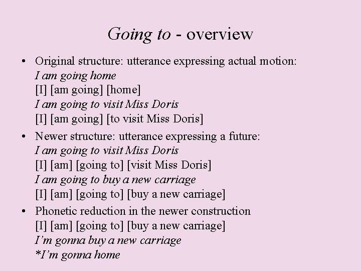 Going to - overview • Original structure: utterance expressing actual motion: I am going