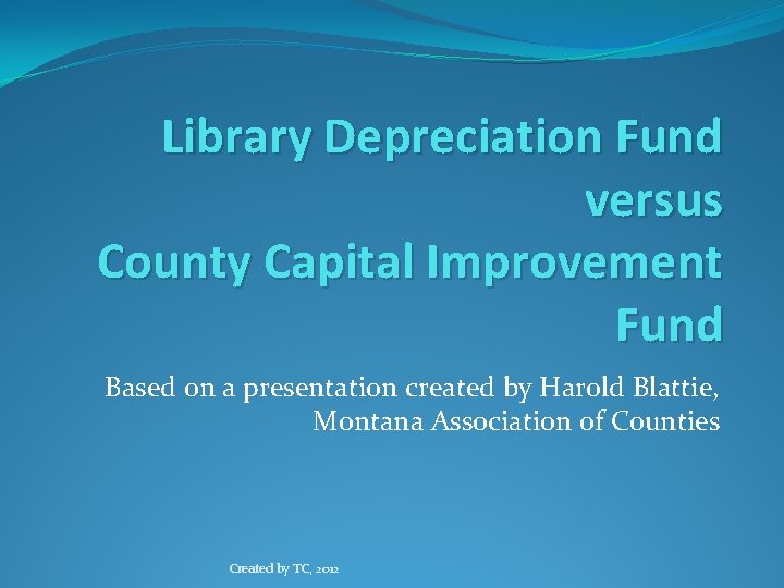 Library Depreciation Fund versus County Capital Improvement Fund Based on a presentation created by