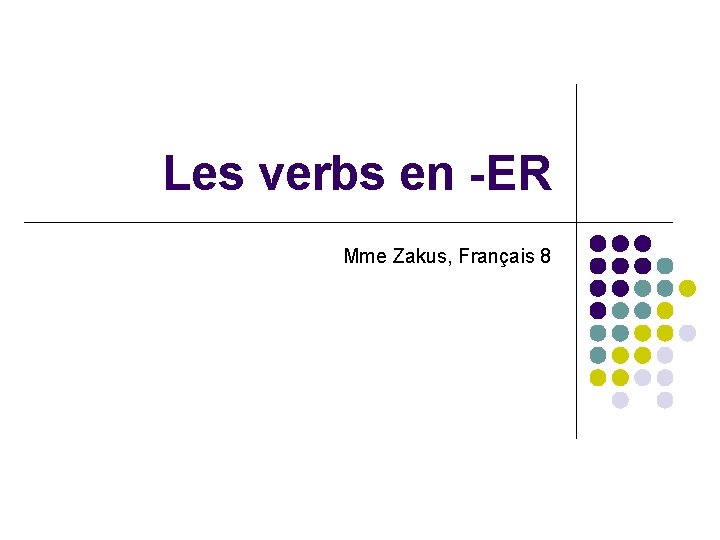Les verbs en -ER Mme Zakus, Français 8 