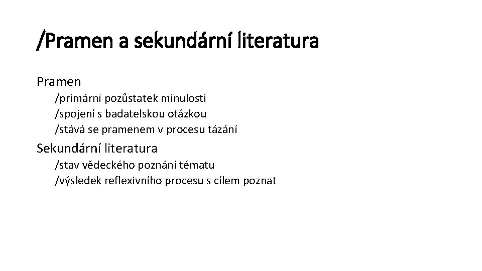 /Pramen a sekundární literatura Pramen /primární pozůstatek minulosti /spojení s badatelskou otázkou /stává se