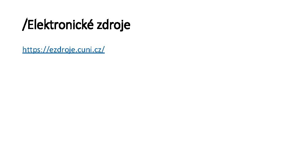 /Elektronické zdroje https: //ezdroje. cuni. cz/ 