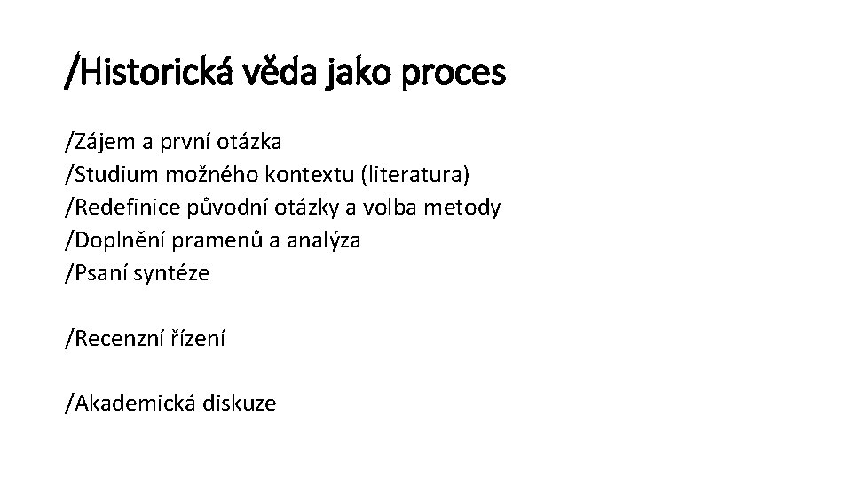 /Historická věda jako proces /Zájem a první otázka /Studium možného kontextu (literatura) /Redefinice původní