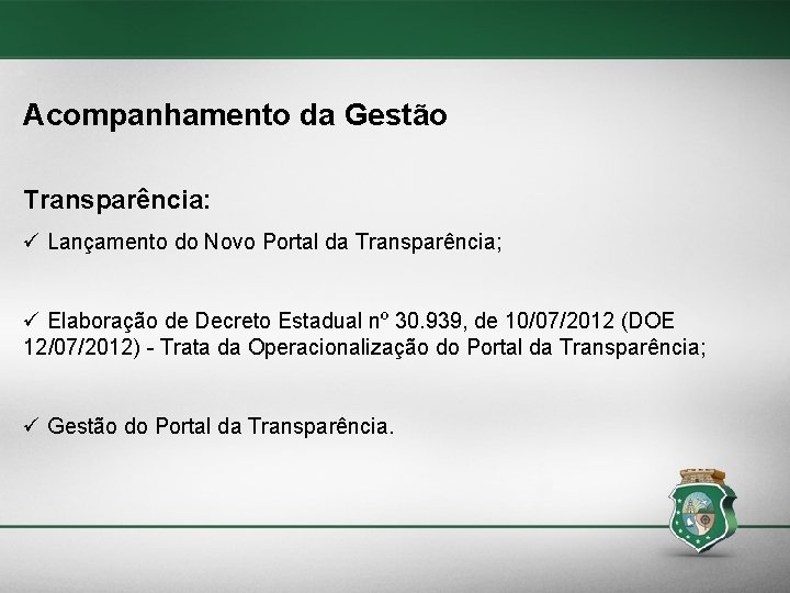 Acompanhamento da Gestão Transparência: ü Lançamento do Novo Portal da Transparência; ü Elaboração de