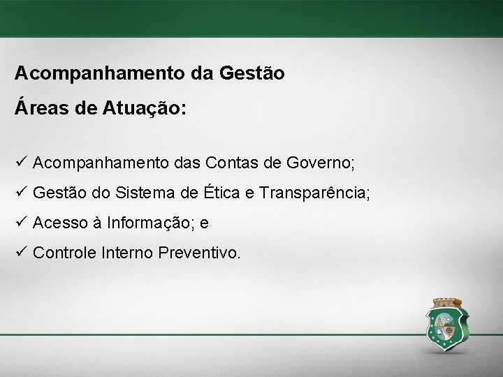 Acompanhamento da Gestão Áreas de Atuação: ü Acompanhamento das Contas de Governo; ü Gestão