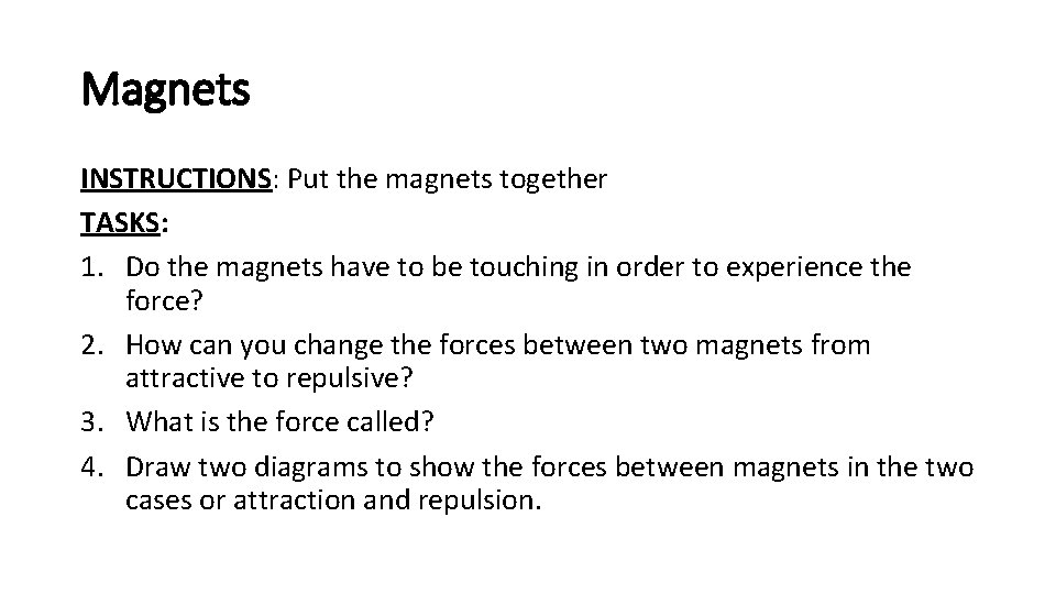 Magnets INSTRUCTIONS: Put the magnets together TASKS: 1. Do the magnets have to be