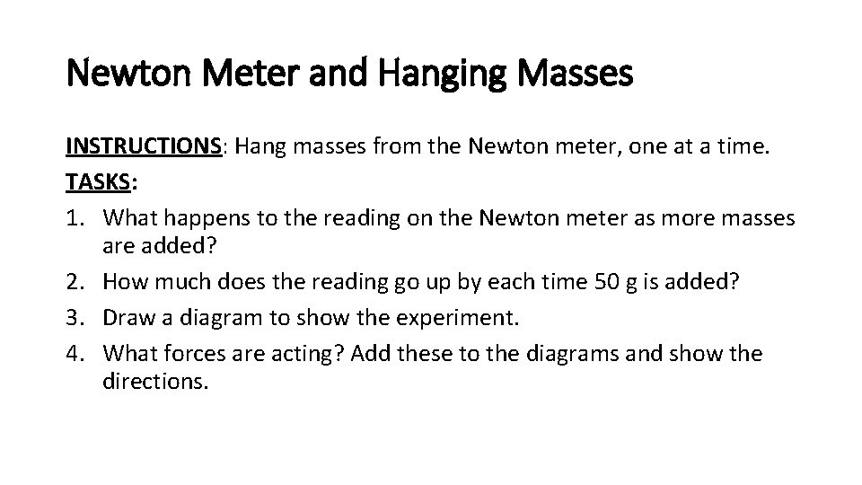 Newton Meter and Hanging Masses INSTRUCTIONS: Hang masses from the Newton meter, one at