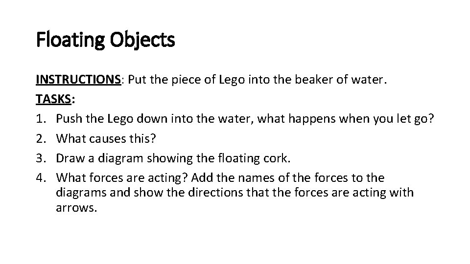 Floating Objects INSTRUCTIONS: Put the piece of Lego into the beaker of water. TASKS: