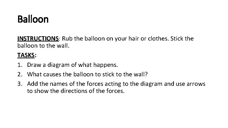 Balloon INSTRUCTIONS: Rub the balloon on your hair or clothes. Stick the balloon to