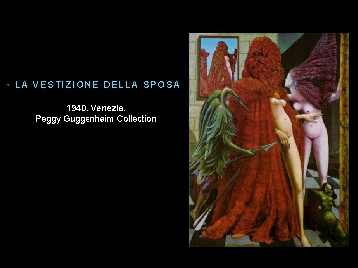  • LA VESTIZIONE DELLA SPOSA 1940, Venezia, Peggy Guggenheim Collection 