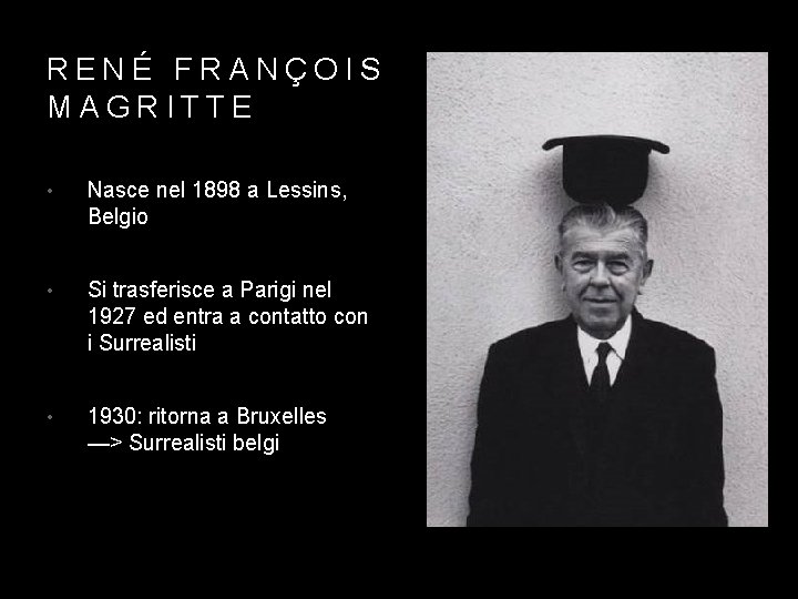 RENÉ FRANÇOIS MAGRITTE • Nasce nel 1898 a Lessins, Belgio • Si trasferisce a