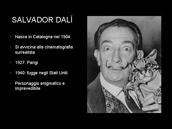 SALVADOR DALÍ • Nasce in Catalogna nel 1904 • Si avvicina alla cinematografia surrealista