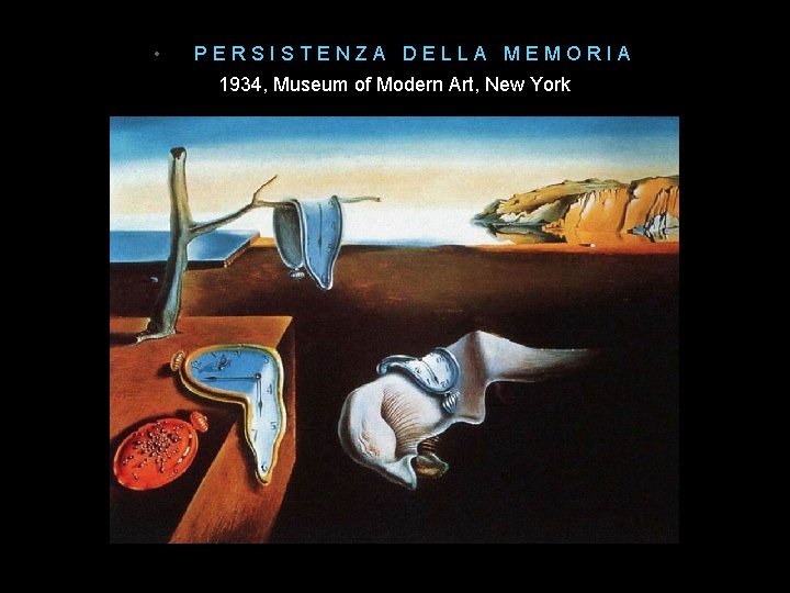  • PERSISTENZA DELLA MEMORIA 1934, Museum of Modern Art, New York 