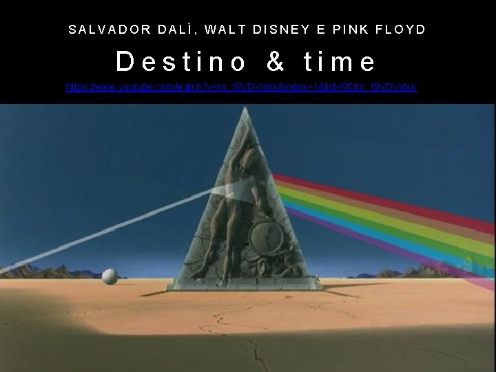 SALVADOR DALÌ, WALT DISNEY E PINK FLOYD Destino & time https: //www. youtube. com/watch?