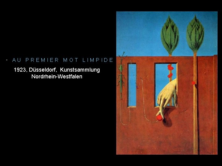  • AU PREMIER MOT LIMPIDE 1923, Düsseldorf, Kunstsammlung Nordrhein-Westfalen 