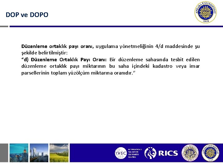 DOP ve DOPO Düzenleme ortaklık payı oranı, uygulama yönetmeliğinin 4/d maddesinde şu şekilde belirtilmiştir: