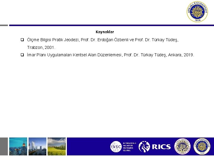 Kaynaklar q Ölçme Bilgisi Pratik Jeodezi, Prof. Dr. Erdoğan Özbenli ve Prof. Dr. Türkay