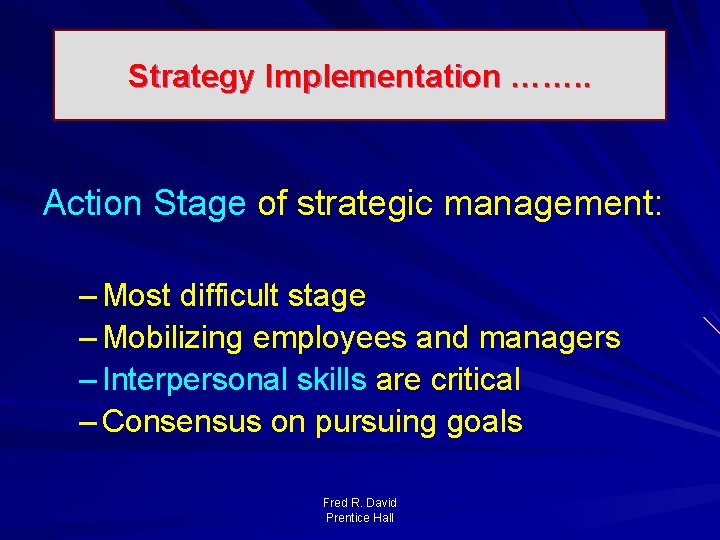 Strategy Implementation ……. . Action Stage of strategic management: – Most difficult stage –