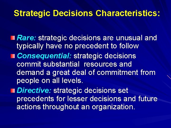 Strategic Decisions Characteristics: Rare: strategic decisions are unusual and typically have no precedent to