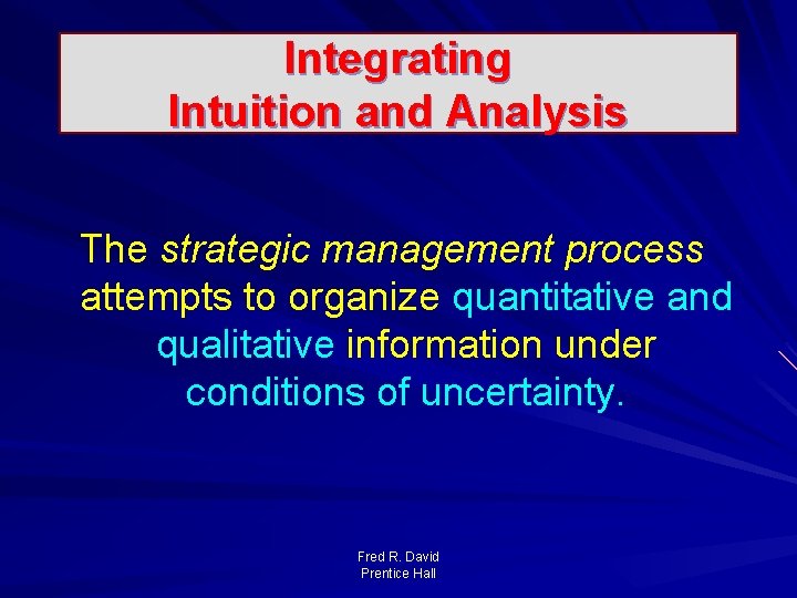 Integrating Intuition and Analysis The strategic management process attempts to organize quantitative and qualitative