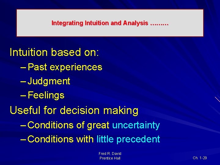 Integrating Intuition and Analysis ……… Intuition based on: – Past experiences – Judgment –