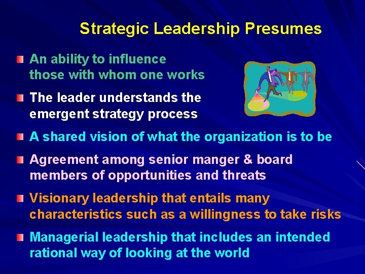 Strategic Leadership Presumes An ability to influence those with whom one works The leader