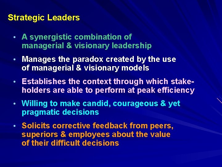 Strategic Leaders • A synergistic combination of managerial & visionary leadership • Manages the