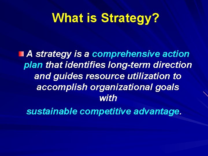 What is Strategy? A strategy is a comprehensive action plan that identifies long-term direction