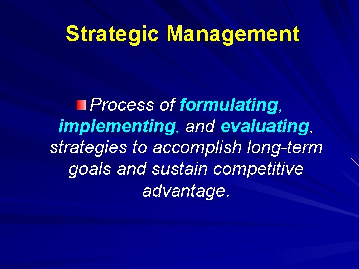 Strategic Management Process of formulating, implementing, and evaluating, strategies to accomplish long-term goals and