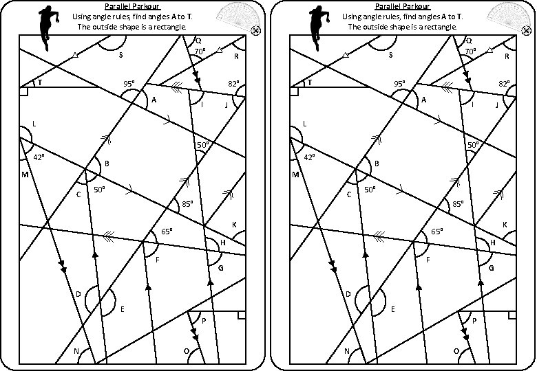 Parallel Parkour Using angle rules, find angles A to T. The outside shape is
