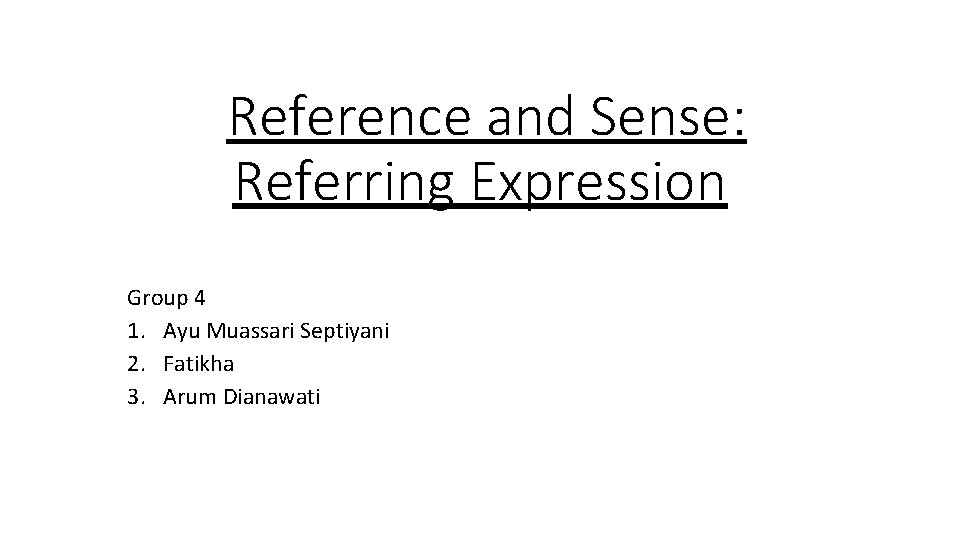 Reference and Sense: Referring Expression Group 4 1. Ayu Muassari Septiyani 2. Fatikha 3.