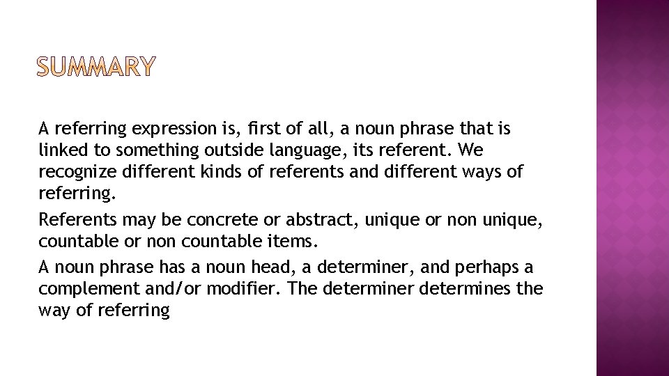 A referring expression is, first of all, a noun phrase that is linked to