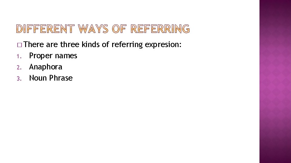 � There 1. 2. 3. are three kinds of referring expresion: Proper names Anaphora