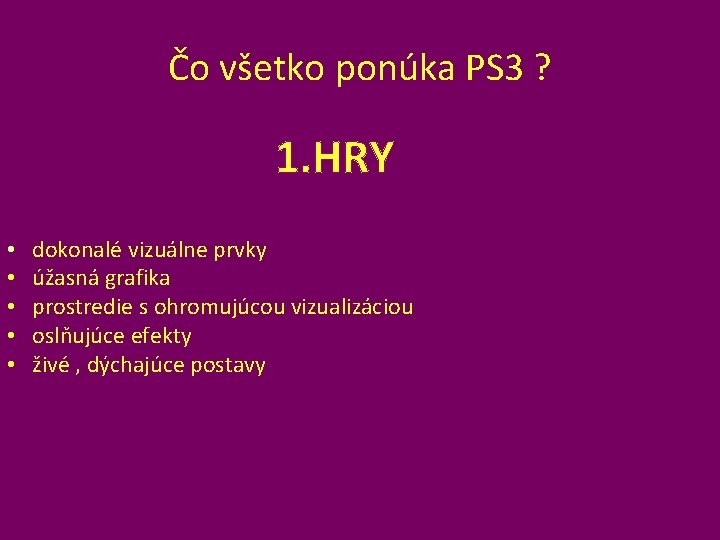 Čo všetko ponúka PS 3 ? 1. HRY • • • dokonalé vizuálne prvky