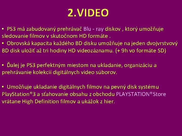 2. VIDEO • PS 3 má zabudovaný prehrávač Blu - ray diskov , ktorý