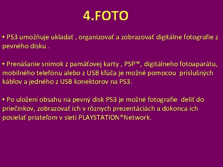 4. FOTO • PS 3 umožňuje ukladať , organizovať a zobrazovať digitálne fotografie z