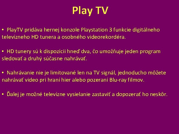 Play TV • Play. TV pridáva hernej konzole Playstation 3 funkcie digitálneho televízneho HD