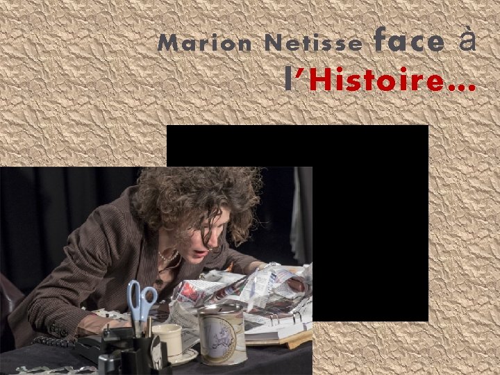 face à l’Histoire… Marion Netisse 