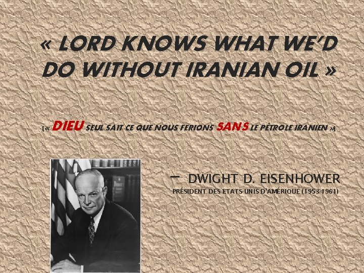  « LORD KNOWS WHAT WE’D DO WITHOUT IRANIAN OIL » ( « DIEU