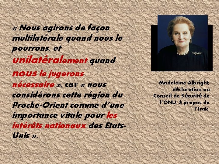  « Nous agirons de façon multilatérale quand nous le pourrons, et unilatéralement quand