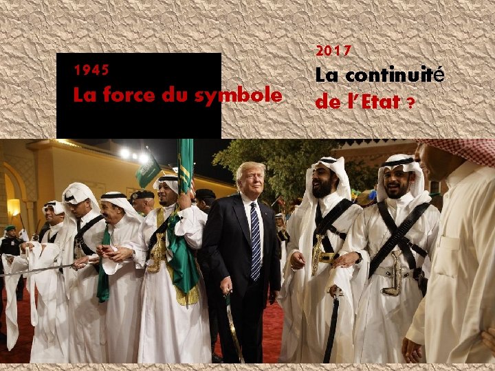 1945 La force du symbole 2017 La continuité de l’Etat ? Trump congratulates Saudi