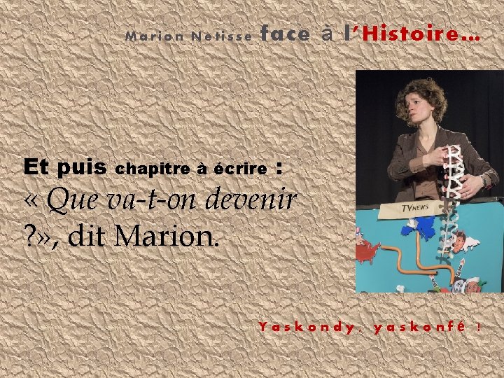 Marion Netisse Et puis face à l’Histoire… chapitre à écrire : « Que va-t-on