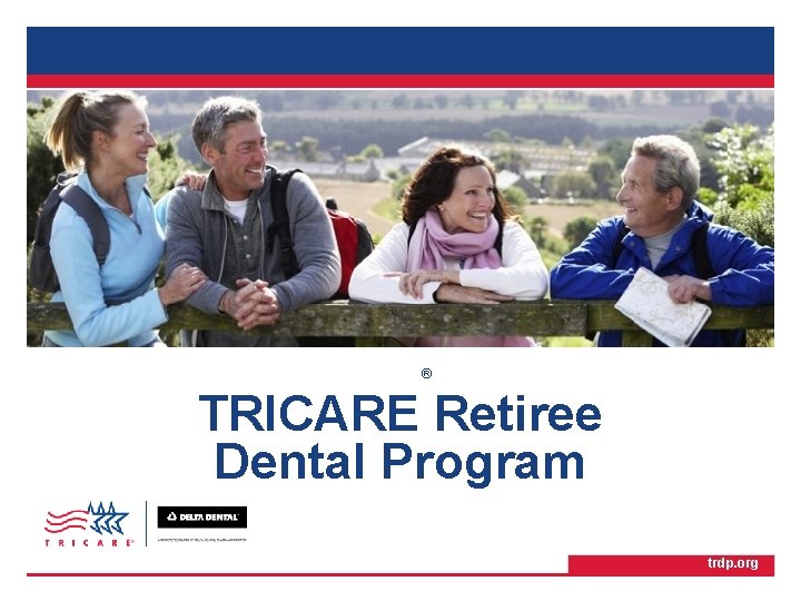 TRICARE Retiree Dental Program ® TRICARE Retiree Dental Program trdp. org 