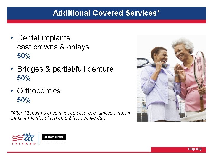 TRICARE Retiree Dental Program Additional Covered Services* • Dental implants, cast crowns & onlays