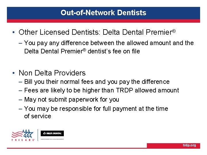 TRICARE Retiree Dental Program Out-of-Network Dentists • Other Licensed Dentists: Delta Dental Premier® –