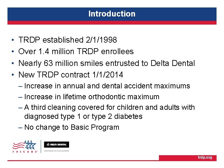 TRICARE Retiree Dental Program Introduction • • TRDP established 2/1/1998 Over 1. 4 million