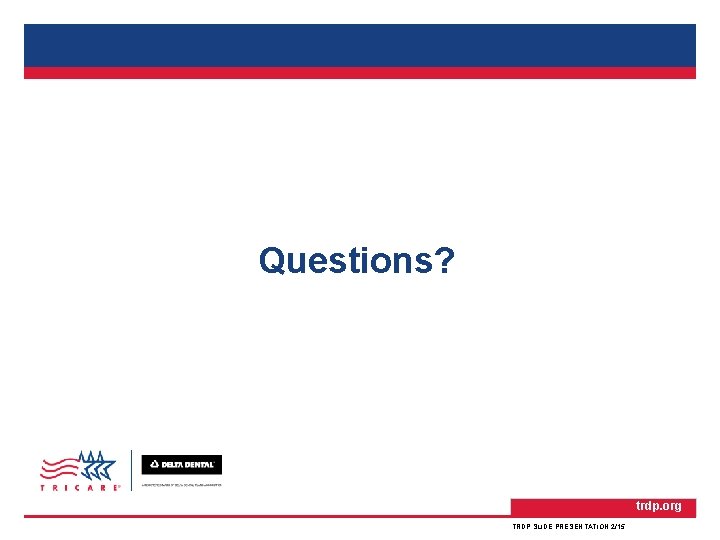 TRICARE Retiree Dental Program Questions? trdp. org TRDP SLIDE PRESENTATION 2/15 