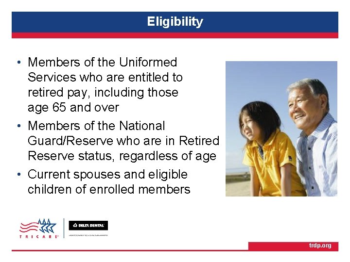 TRICARE Retiree Dental Program Eligibility • Members of the Uniformed Services who are entitled