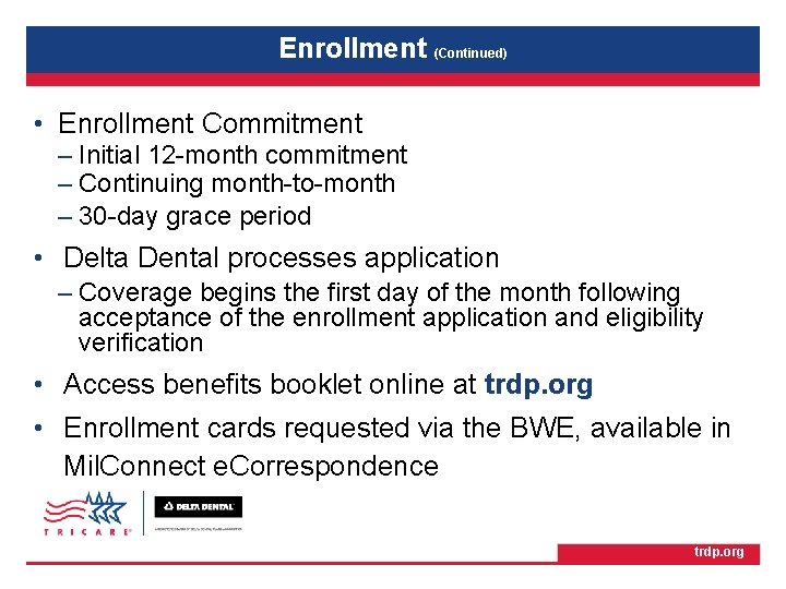 TRICARE Retiree Dental Program Enrollment (Continued) • Enrollment Commitment – Initial 12 -month commitment