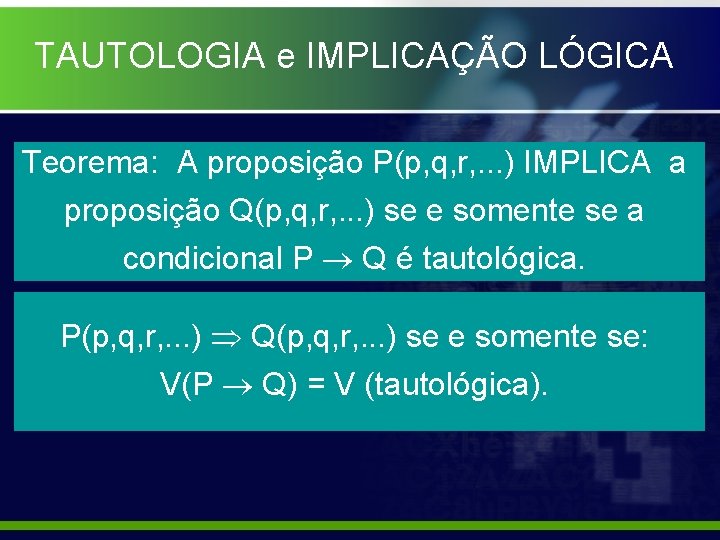 TAUTOLOGIA e IMPLICAÇÃO LÓGICA Teorema: A proposição P(p, q, r, . . . )