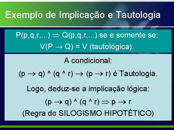 Exemplo de Implicação e Tautologia P(p, q, r, . . . ) Q(p, q,